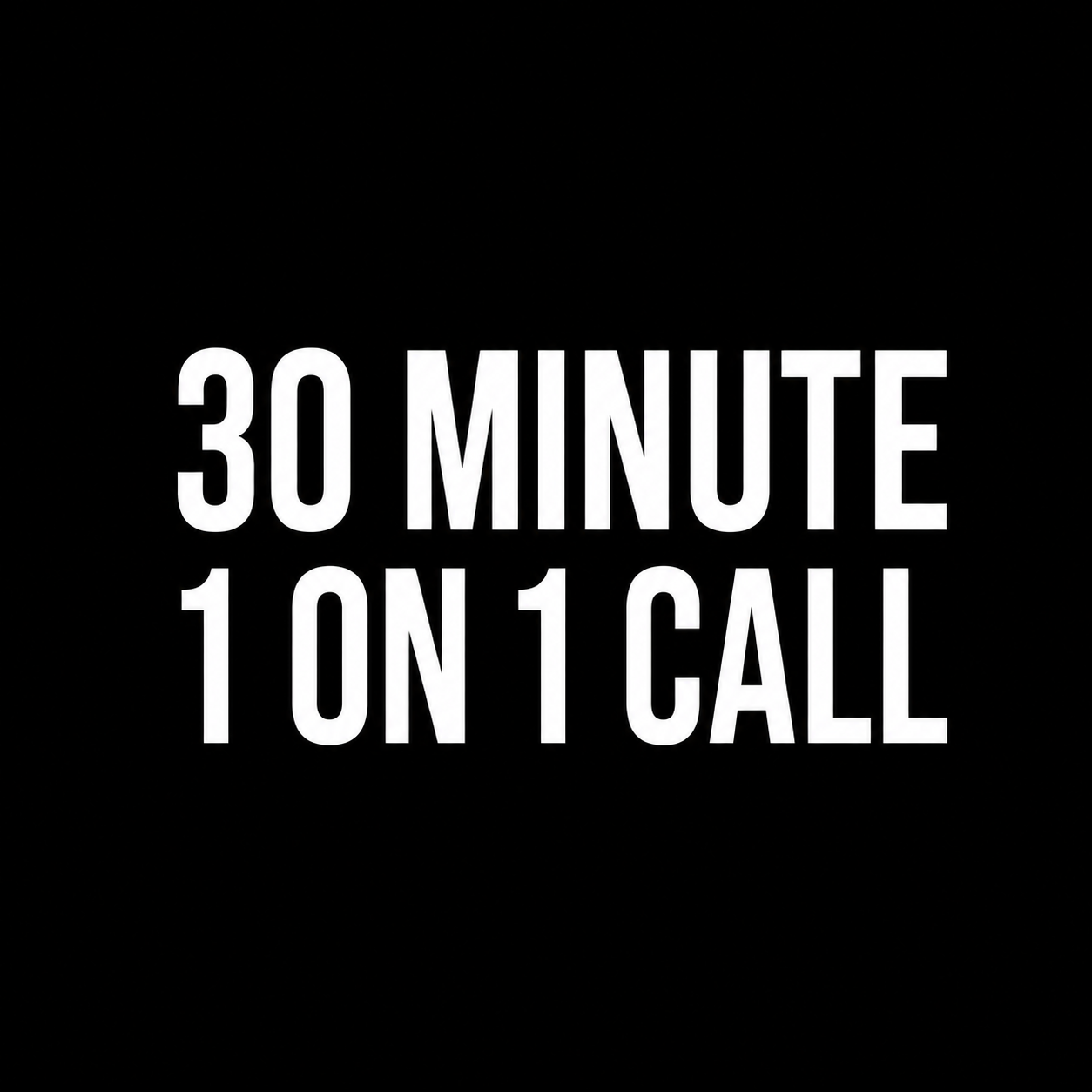 30 MINUTE 1 ON 1 CALL